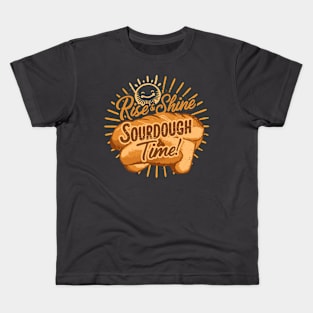 Funny Rise and Shine Sourdough Time Design Kids T-Shirt